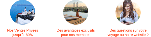 Nos Ventes Privées jusqu'à -80% - Des avantages exclusifs pour nos membres - Des questions sur votre voyage ou notre website ?